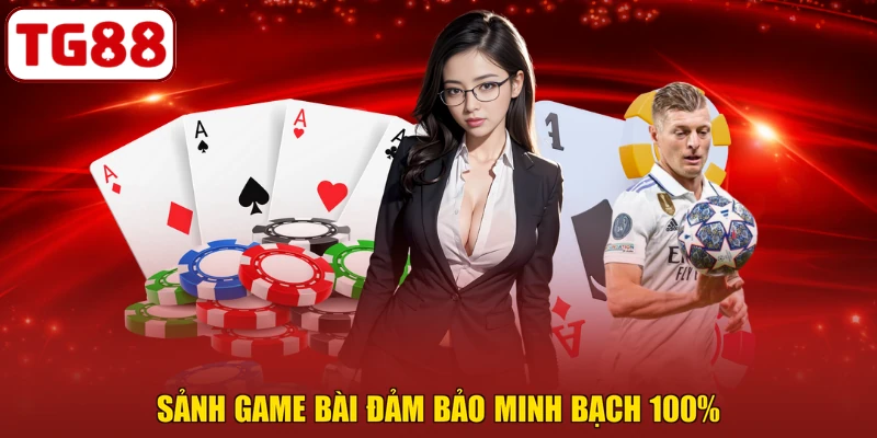 Sảnh game bài đảm bảo minh bạch 100%