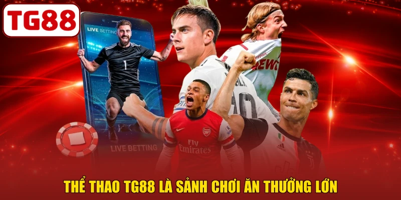 Thể thao TG88 là sảnh chơi ăn thưởng lớn