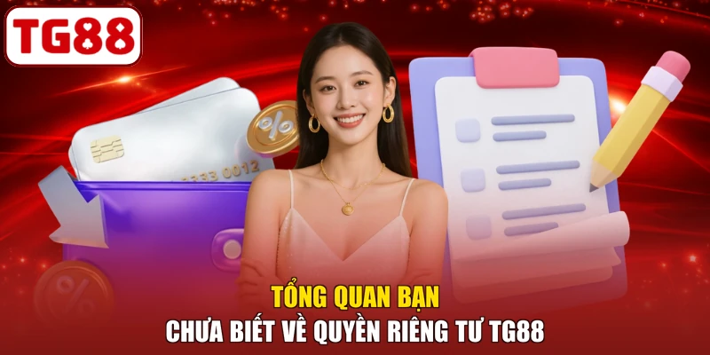 Tổng quan bạn chưa biết về quyền riêng tư TG88