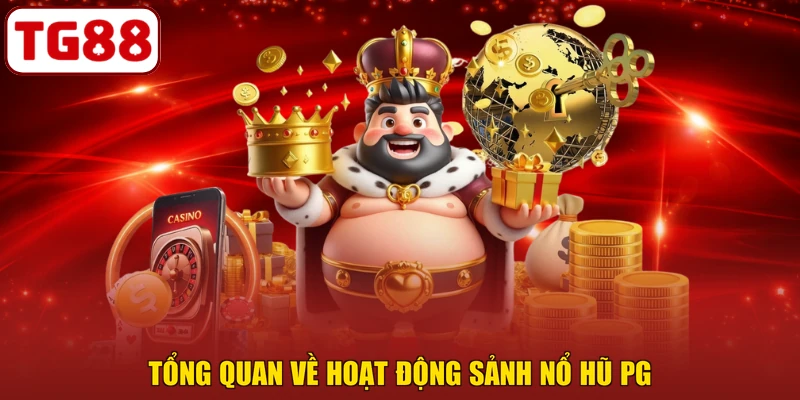 Tổng quan về hoạt động sảnh nổ hũ PG
