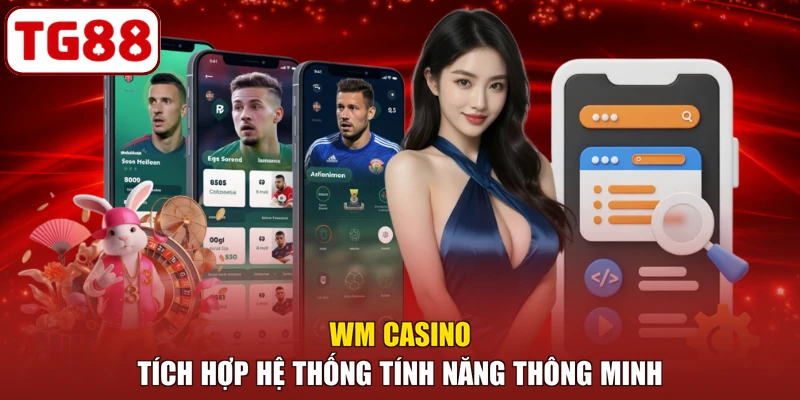 WM Casino tích hợp hệ thống tính năng thông minh